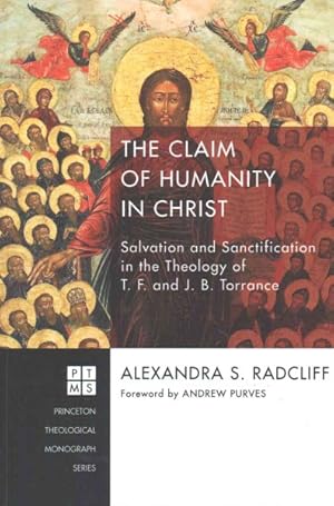 Bild des Verkufers fr Claim of Humanity in Christ : Salvation and Sanctification in the Theology of T. F. and J. B. Torrance zum Verkauf von GreatBookPrices