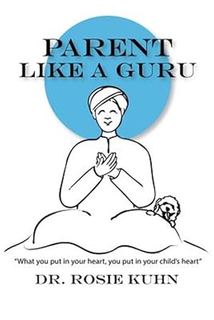 Seller image for Parent Like a Guru: What You Put in Your Heart You Put in Your Child's Heart for sale by GreatBookPrices