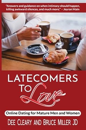 Seller image for Latecomers To Love: Online Dating for Mature Men and Women: Why Didn't He Call Me Back? Why Didn't She Want a Second Date? First Online Meetup Impress for sale by GreatBookPrices