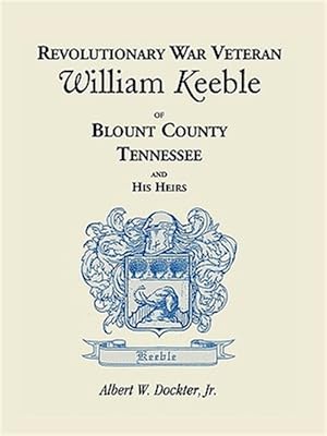 Seller image for Revolutionary War Veteran William Keeble of Blount County, Tennessee and His Heirs for sale by GreatBookPrices