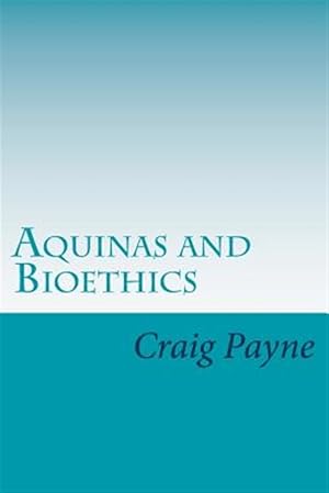 Seller image for Aquinas and Bioethics: Contemporary Issues in the Light of Medieval Thought for sale by GreatBookPrices