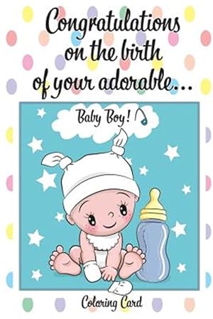 Image du vendeur pour CONGRATULATIONS on the birth of your ADORABLE BABY BOY! (Coloring Card): (Personalized Card/Gift) Personal Inspirational Messages & Quotes, Adult Colo mis en vente par GreatBookPrices