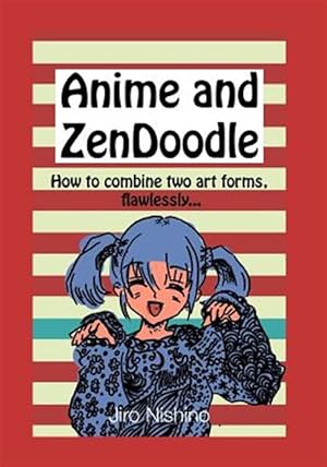 Seller image for Anime and Zendoodle: How to Combine Two Art Forms, Flawlessly for sale by GreatBookPrices