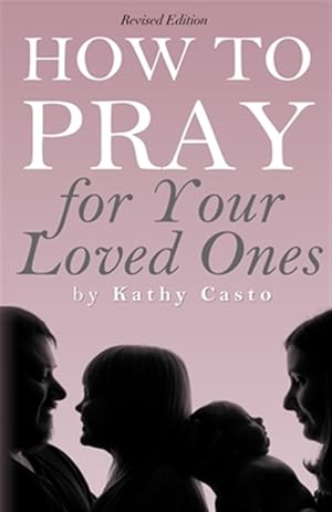 Seller image for How To Pray for Your Loved Ones Revised Edition for sale by GreatBookPrices