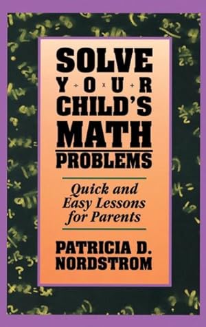 Seller image for Solve Your Child's Math Problems : Quick and Easy Lessons for Parents for sale by GreatBookPrices
