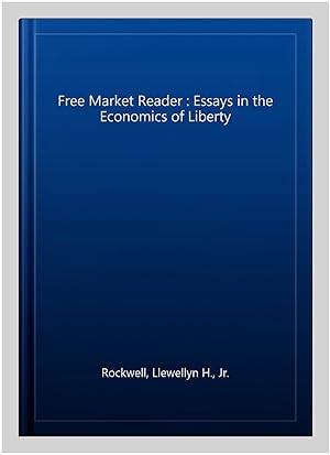 Immagine del venditore per Free Market Reader : Essays in the Economics of Liberty venduto da GreatBookPrices