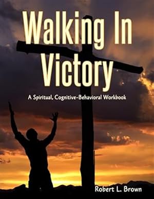 Seller image for Walking in Victory: A Spiritual, Cognitive-Behavioral Workbook for sale by GreatBookPrices