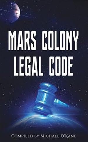 Bild des Verkufers fr Mars Colony Legal Code: How Much Law Do We Take with Us? zum Verkauf von GreatBookPrices