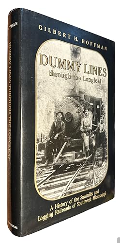 Immagine del venditore per Dummy lines through the longleaf: A history of the sawmills and logging railroads of southwest Mississippi venduto da First Coast Books