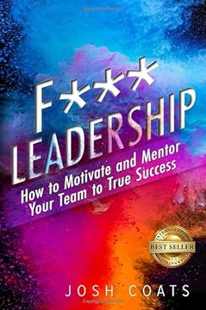Seller image for F*** Leadership: How to Motivate and Mentor Your Team to True Success for sale by WeBuyBooks 2