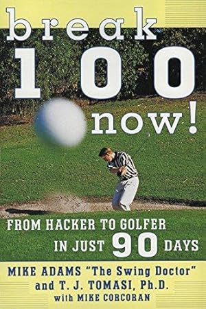 Imagen del vendedor de Break 100 Now: From Hacker to Golfer in Just 90 Days a la venta por WeBuyBooks 2
