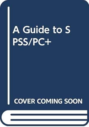 Seller image for A Guide to SPSS/PC+ for sale by WeBuyBooks