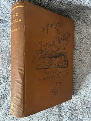 Seller image for In the Lena Delta: A Narrative of the Search for Lieut.-Commander DeLong and His Companions Followed by an Account of the Greely Relief Expedition and a Proposed Method of Reaching the North Pole for sale by Tiber Books