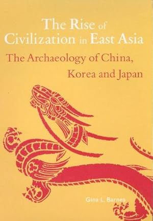 Image du vendeur pour The Rise of Civilization in East Asia: The Archaeology of China, Korea and Japan mis en vente par WeBuyBooks
