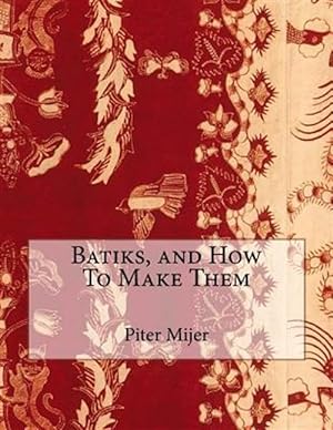Imagen del vendedor de Batiks, and How to Make Them a la venta por GreatBookPrices
