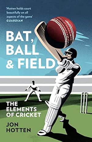 Seller image for Bat, Ball and Field: A Guide to the History, Miscellany and Magic of the Sport of Cricket for sale by WeBuyBooks 2