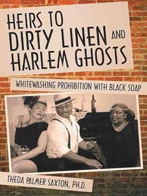 Seller image for Heirs to Dirty Linen and Harlem Ghosts : Whitewashing Prohibition With Black Soap for sale by GreatBookPrices