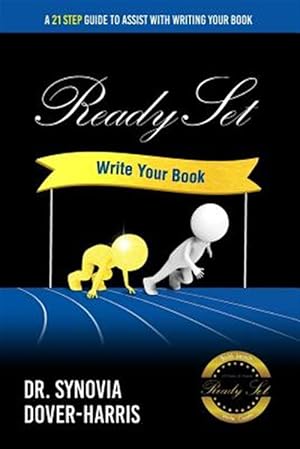 Bild des Verkufers fr Ready Set Write Your Book!: A 21- Step Guide to Assist with Writing Your Book! zum Verkauf von GreatBookPrices