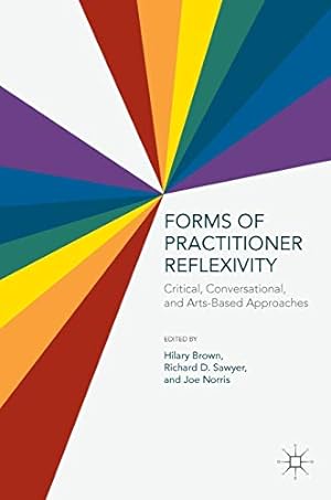 Imagen del vendedor de Forms of Practitioner Reflexivity: Critical, Conversational, and Arts-Based Approaches a la venta por WeBuyBooks