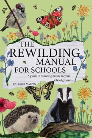 Seller image for The Rewilding Manual for Schools: A guide to restoring nature in your school grounds. for sale by WeBuyBooks 2