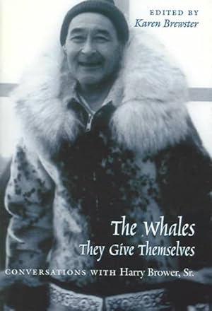 Seller image for Whales, They Give Themselves : Conversations With Harry Brower, Sr for sale by GreatBookPrices