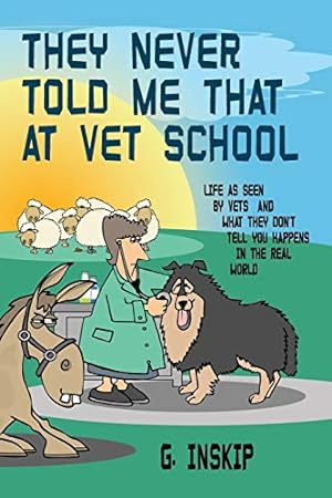 Bild des Verkufers fr THEY NEVER TOLD ME THAT AT VET SCHOOL: Life as seen by Vets and what they don  t tell you happens in the real world zum Verkauf von WeBuyBooks 2