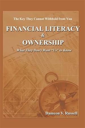 Imagen del vendedor de Financial Literacy & Ownership : What They Don't Want Us to Know a la venta por GreatBookPrices