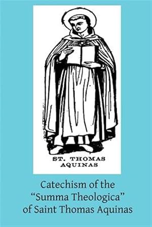 Bild des Verkufers fr Catechism of the Summa Theologica of Saint Thomas Aquinas : For the Use of the Faithful zum Verkauf von GreatBookPrices