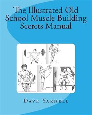 Bild des Verkufers fr Illustrated Old School Muscle Building Secrets Manual zum Verkauf von GreatBookPrices