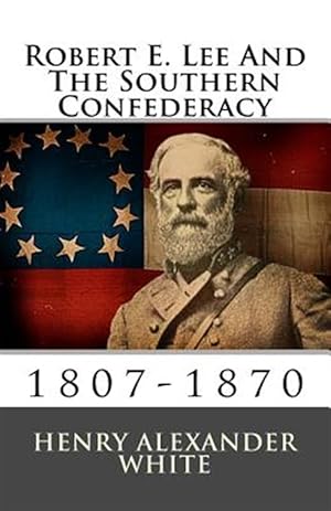 Imagen del vendedor de Robert E. Lee and the Southern Confederacy : 1807-1870 a la venta por GreatBookPrices