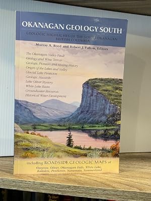 Seller image for OKANAGAN GEOLOGY SOUTH: GEOLOGICAL HIGHLIGHTS OF THE SOUTH OKANAGAN BRITISH COLUMBIA for sale by MAPLE RIDGE BOOKS