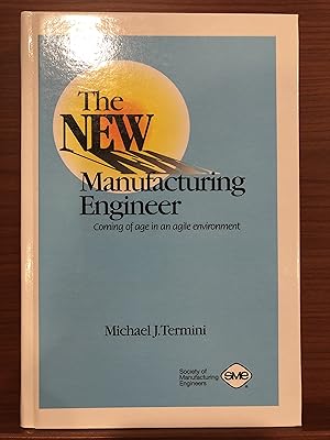 Immagine del venditore per The New Manufacturing Engineer: Coming of Age in an Agile Environment venduto da Rosario Beach Rare Books
