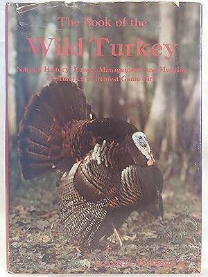 Seller image for The Book of the Wild Turkey: Natural History, Range, Management, and Hunting of America's Greatest Game Bird for sale by H.S. Bailey