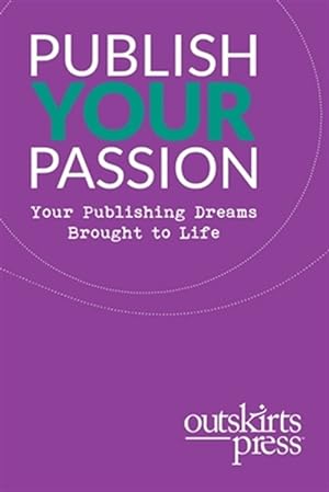 Bild des Verkufers fr Outskirts Press Presents Publish Your Passion: Your Publishing Dreams Brought to Life zum Verkauf von GreatBookPrices