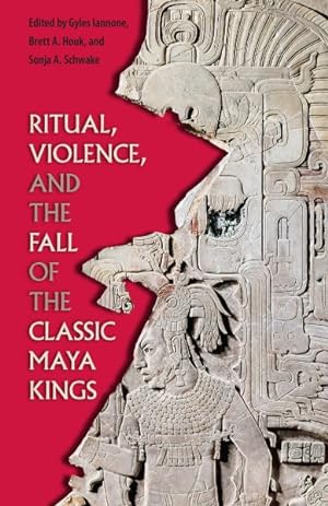 Image du vendeur pour Ritual, Violence, and the Fall of the Classic Maya Kings mis en vente par GreatBookPrices