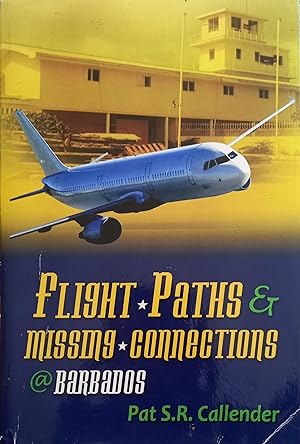 Seller image for Flight Paths & Missing Connections @ Barbados for sale by The Book Place