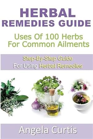 Seller image for Herbal Remedies Guide : Uses of 100 Herb for Common Ailments for sale by GreatBookPrices