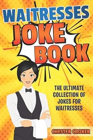 Seller image for Waitresses Joke Book: Funny Waitress Jokes, Puns and Stories for sale by GreatBookPrices