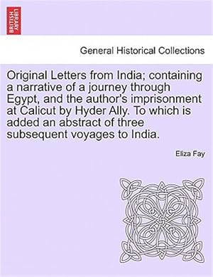 Seller image for Original Letters from India; containing a narrative of a journey through Egypt, and the author's imprisonment at Calicut by Hyder Ally. To which is ad for sale by GreatBookPrices