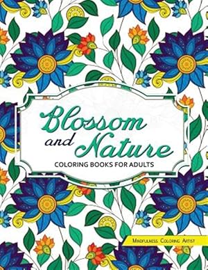 Seller image for Blossom and Nature Coloring Books for Adults : Beautiful Floral Patterns for Relaxation for sale by GreatBookPrices