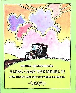 Bild des Verkufers fr ALONG CAME The MODEL T! How Henry Ford Put the World on Wheels.(Signed) zum Verkauf von Liberty Book Store ABAA FABA IOBA