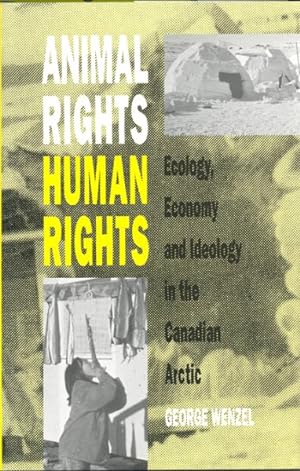 Seller image for Animal Rights, Human Rights : Ecology, Economy and Ideology in the Canadian Arctic for sale by GreatBookPrices