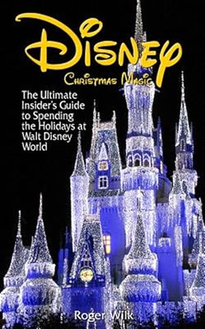Immagine del venditore per Disney Christmas Magic : The Ultimate Insider's Guide to Spending the Holidays at Walt Disney World venduto da GreatBookPrices