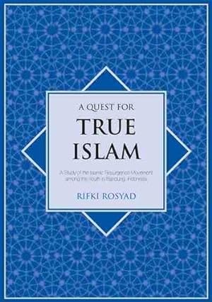 Bild des Verkufers fr A Quest for True Islam: A Study of the Islamic Resurgence Movement among the Youth in Bandung, Indonesia zum Verkauf von GreatBookPrices
