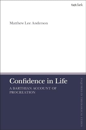 Bild des Verkufers fr Confidence in Life : A Barthian Account of Procreation zum Verkauf von GreatBookPricesUK