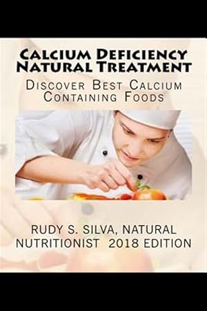 Seller image for Calcium Deficiency Natural Treatment : Discover Best Calcium Containing Foods for sale by GreatBookPrices