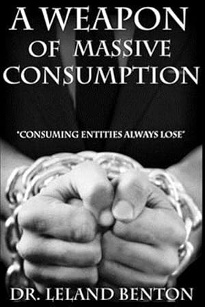 Seller image for Weapon of Massive Consumption : Consuming Entities Always Lose for sale by GreatBookPrices