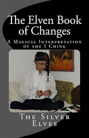 Seller image for Elven Book of Changes : A Magical Interpretation of the I Ching for sale by GreatBookPrices