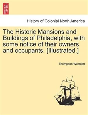 Seller image for Historic Mansions and Buildings of Philadelphia, With Some Notice of Their Owners and Occupants. [Illustrated.] for sale by GreatBookPrices