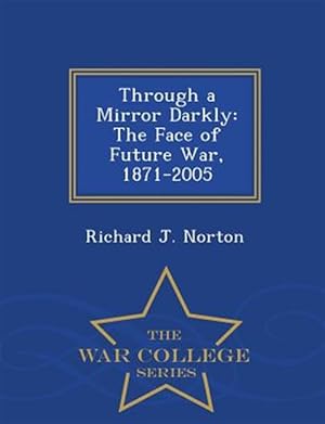 Seller image for Through a Mirror Darkly: The Face of Future War, 1871-2005 - War College Series for sale by GreatBookPrices